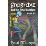 Sngrdxz and the Time Monsters: Book 1 of the Snpgrdxz Series