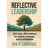 Reflective Leadership: 365 Daily Affirmations for Clarity, Courage, and Contribution