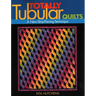 Totally Tubular Quilts: A New Strip-Piecing Technique