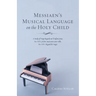 Messiaen's Musical Language on the Holy Child: A Study of Vingt Regards Sur l'Enfant-Jésus, No: XIX: Je Dors, Mais Mon Coeur Veille, No: XIV: Regard D