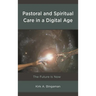 Pastoral and Spiritual Care in a Digital Age: The Future Is Now