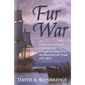 Fur War: The Political, Economic, Cultural and Ecological Impacts of the Western Fur Trade 1765-1840