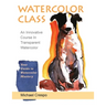 Watercolor Class: An Innovative Course in Transparent Watercolor (Latest Edition)
