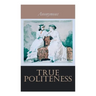 True Politeness: A Hand-book of Etiquette for Ladies