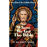 Where We Got the Bible: Our Debt to the Catholic Church