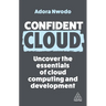 Confident Cloud: Uncover the Essentials of Cloud Computing