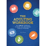 The Adulting Workbook: The I Did It! Approach to Work, Life, and Getting Your Act Together
