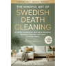 The Mindful Art of Swedish Death Cleaning for Women Over 50: A Gentle Scandinavian Method to Declutter, Downsize, Organize, and Leave a Loving Legacy