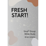Fresh Start - Small Group Bible Study