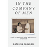 In the Company of Men: Who We Are And How We Become