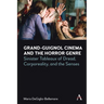 Grand-Guignol Cinema and the Horror Genre: Sinister Tableaux of Dread, Corporeality and the Senses