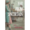 Far from Uncertain: One Woman's Life of Crime and Other Righteous Deeds
