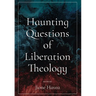 Haunting Questions of Liberation Theology
