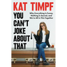 You Can't Joke about That: Why Everything Is Funny, Nothing Is Sacred, and We're All in This Together