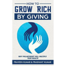 How to Grow Rich by Giving: Why Philanthropy Will Multiply Your Wealth