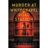 Murder at Whitechapel Road Station: The Gripping Wartime Murder Mystery