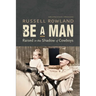 Be a Man: Raised in the Shadow of Cowboys