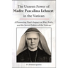 The Unseen Power of Madre Pascalina Lehnert in the Vatican: A Pioneering Nun's Impact on War, Faith, and the Secret Politics of the Vatican