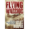Flying Warrior: My Life as a Naval Aviator During the Vietnam War