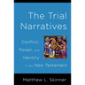 Trial Narratives: Conflict, Power, and Identity in the New Testament
