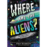 Where Are the Aliens?: The Search for Life Beyond Earth