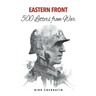 Eastern Front - 500 Letters from War