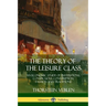 The Theory of the Leisure Class: An Economic Study of Institutions, Conspicuous Consumption, Fashion and Traditions