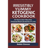 Irresistibly Yummy Ketogenic Cookbook: 57 Keto Diet Recipes For Quicker Weightloss And Healthy Living