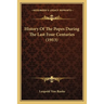 History Of The Popes During The Last Four Centuries (1913)