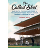 The Called Shot: Babe Ruth, the Chicago Cubs, and the Unforgettable Major League Baseball Season of 1932
