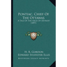 Pontiac, Chief Of The Ottawas: A Tale Of The Siege Of Detroit (1897)