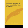 The Sophic Hydrolith Or Water Stone Of The Wise In Alchemy