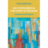 Key Categories in the Study of Religion: Contexts and Critiques