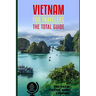 VIETNAM FOR TRAVELERS. The total guide: The comprehensive traveling guide for all your traveling needs. By THE TOTAL TRAVEL GUIDE COMPANY