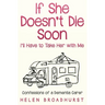 If She Doesn't Die Soon I'll Have to Take Her With Me: Confessions of a Dementia Carer