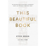 This Beautiful Book: An Exploration of the Bible's Incredible Story Line and Why It Matters Today