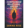 Compounded Relational cPTSD: The Truth-Teller's Path