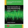Smart Automation to Smart Manufacturing: Industrial Internet of Things