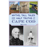 Myths, Tall Tales and Half Truths of Cape Cod