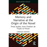Memory and Narrative at the Origin of the Novel: Three Studies, from Chrétien de Troyes to Proust