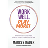 Work Well. Play More!: Productive, Clutter-Free, Healthy Living - One Step at a Time