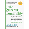 Survivor Personality: Why Some People Are Stronger, Smarter, and More Skillful at Handling Life's Difficulties... and How You Can Be, Too
