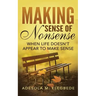 Making Sense of Nonsense: When Life Doesn't Appear to Make Sense