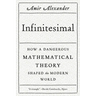 Infinitesimal: How a Dangerous Mathematical Theory Shaped the Modern World