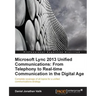 Microsoft Lync 2013 Unified Communications: From Telephony to Real-Time Communication in the Digital Age