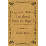Egyptian Tales, Translated from the Papyri - First Series IVth To XIIth Dynasty