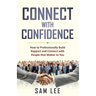 Connect with Confidence: How to Professionally Build Rapport and Connect with People that Matter to You