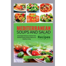 Mediterranean Soups and Salad Recipes: Amazingly Delicious, Gluten-free Mediterranean Greens Galore for Healthy Living