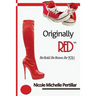 Originally RED? Be Bold. Be Brave. Be YOU.