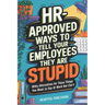 HR Approved Ways to Tell Employees They Are Stupid: Witty Alternatives for Those Things You Want To Say At Work But Can't (Funny Gag Gift for Boss & C